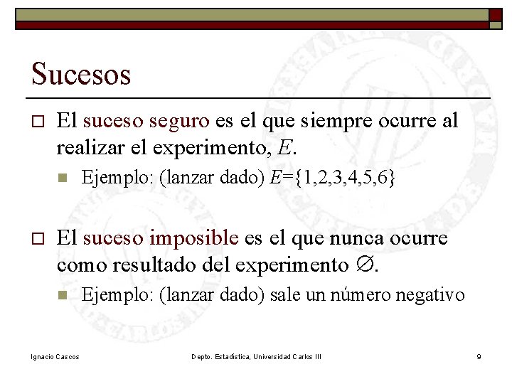 Sucesos o El suceso seguro es el que siempre ocurre al realizar el experimento,