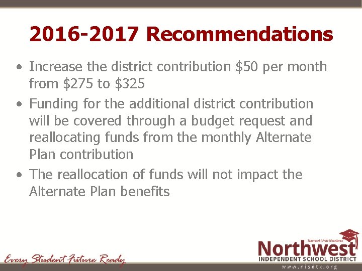 2016 -2017 Recommendations • Increase the district contribution $50 per month from $275 to