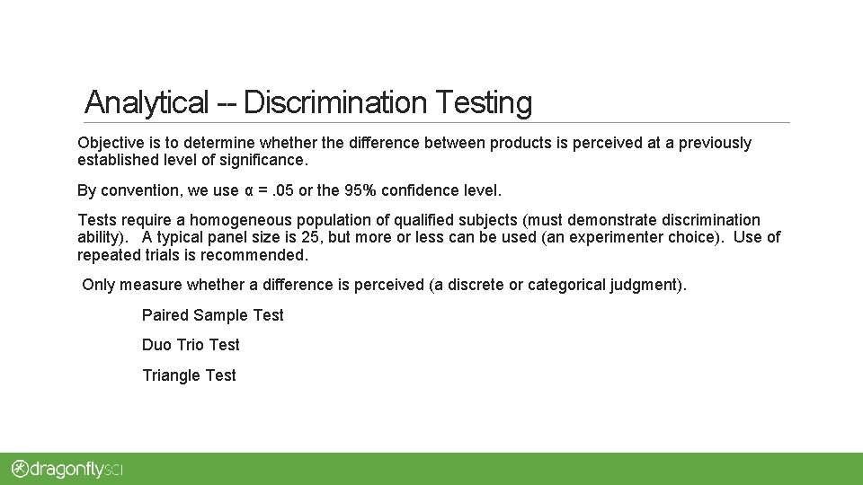 Analytical -- Discrimination Testing Objective is to determine whether the difference between products is