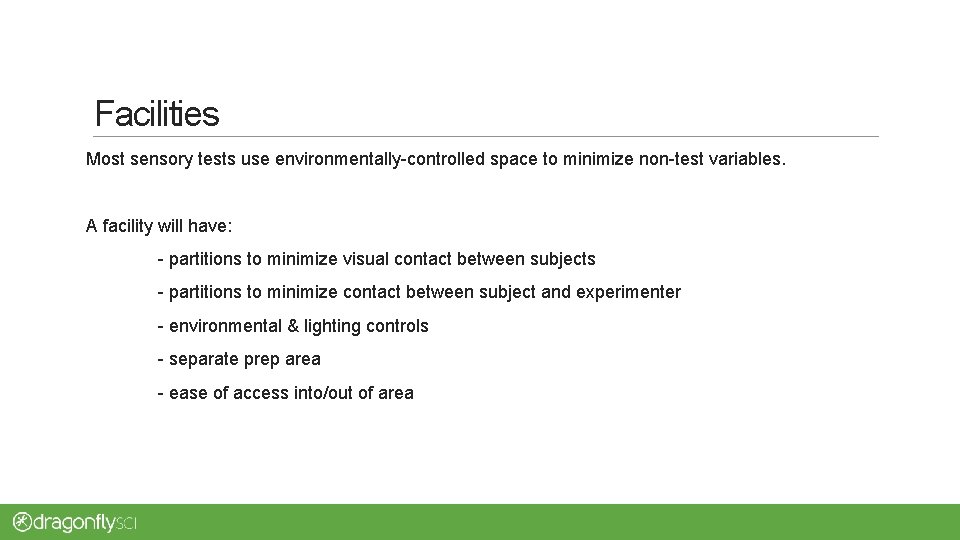 Facilities Most sensory tests use environmentally-controlled space to minimize non-test variables. A facility will