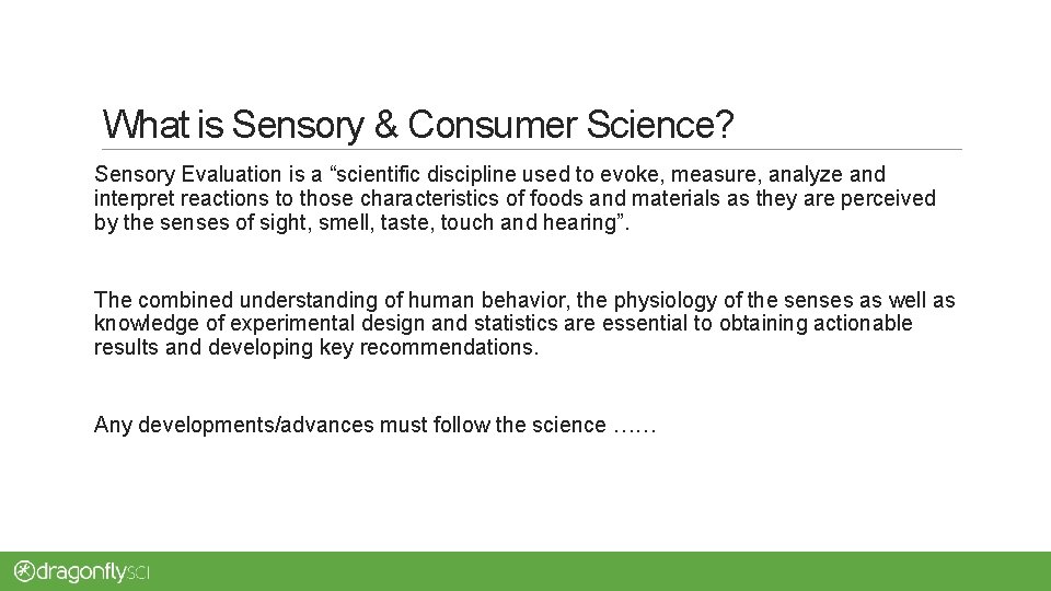 What is Sensory & Consumer Science? Sensory Evaluation is a “scientific discipline used to