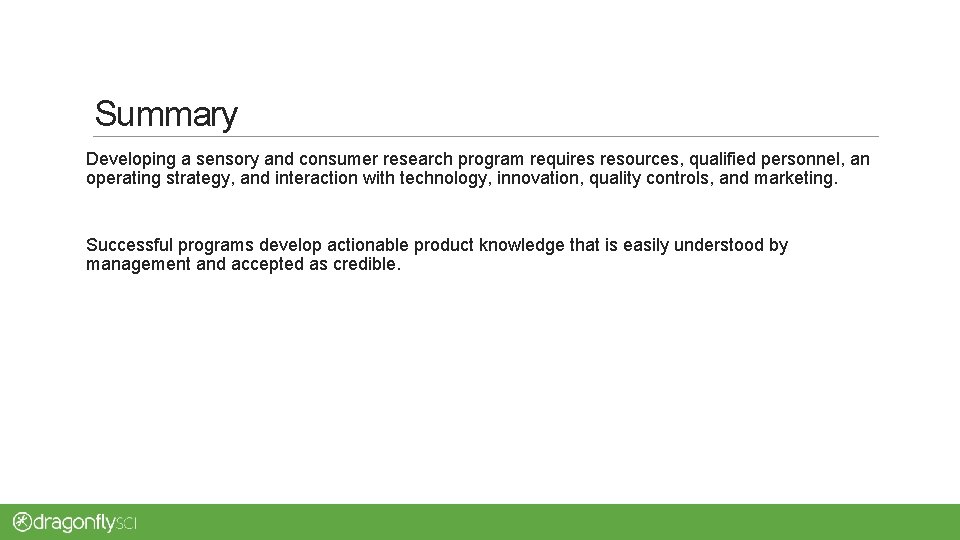 Summary Developing a sensory and consumer research program requires resources, qualified personnel, an operating