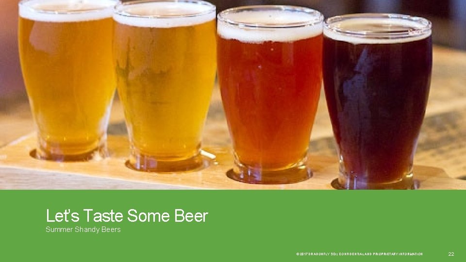 Let’s Taste Some Beer Summer Shandy Beers © 2017 DRAGONFLY SCI | CONFIDENTIAL AND