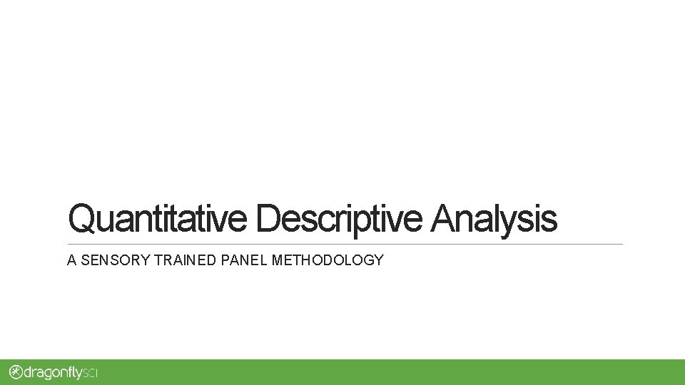 Quantitative Descriptive Analysis A SENSORY TRAINED PANEL METHODOLOGY 