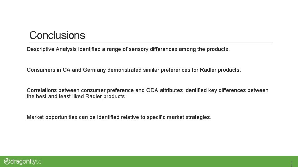 Conclusions Descriptive Analysis identified a range of sensory differences among the products. Consumers in