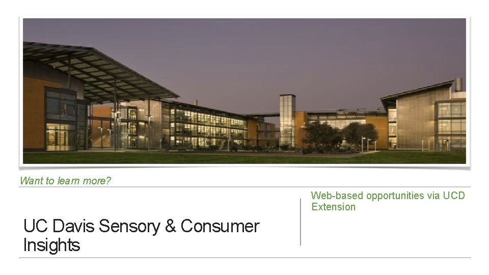 Want to learn more? Web-based opportunities via UCD Extension UC Davis Sensory & Consumer