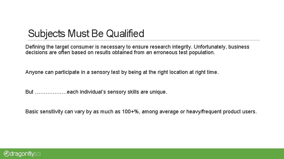 Subjects Must Be Qualified Defining the target consumer is necessary to ensure research integrity.