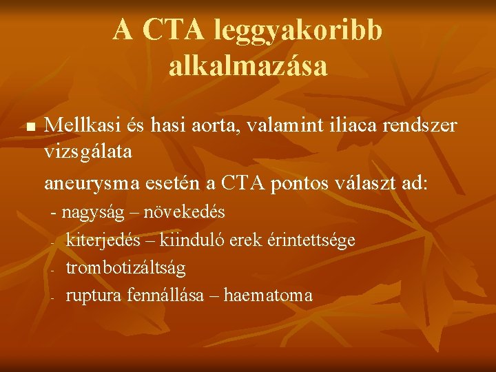 A CTA leggyakoribb alkalmazása n Mellkasi és hasi aorta, valamint iliaca rendszer vizsgálata aneurysma
