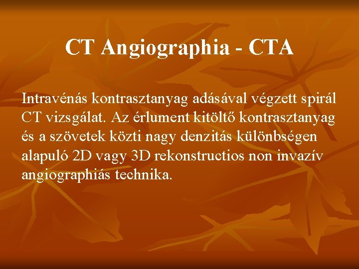 CT Angiographia - CTA Intravénás kontrasztanyag adásával végzett spirál CT vizsgálat. Az érlument kitöltő