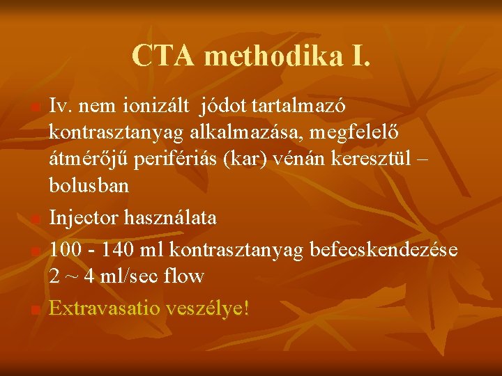 CTA methodika I. n n Iv. nem ionizált jódot tartalmazó kontrasztanyag alkalmazása, megfelelő átmérőjű