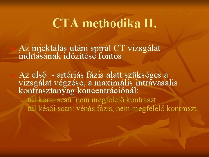 CTA methodika II. n n Az injektálás utáni spirál CT vizsgálat indításának időzítése fontos