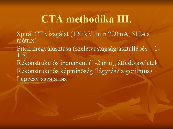 CTA methodika III. n n n Spirál CT vizsgálat (120 k. V, min 220