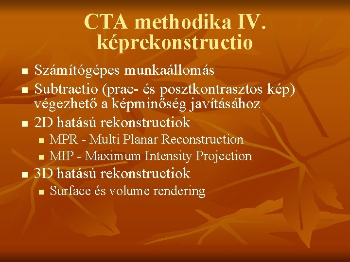 CTA methodika IV. képrekonstructio n n n Számítógépes munkaállomás Subtractio (prae- és posztkontrasztos kép)