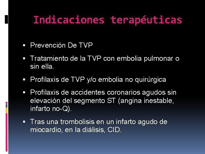 Indicaciones terapéuticas Prevención De TVP Tratamiento de la TVP con embolia pulmonar o sin