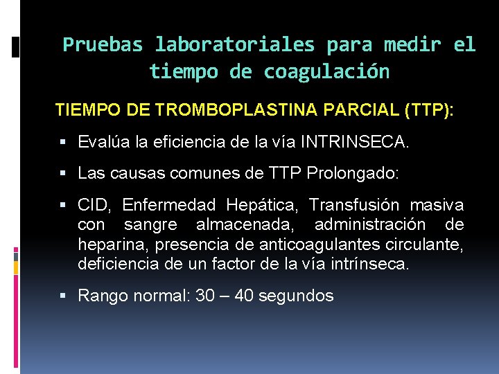 Pruebas laboratoriales para medir el tiempo de coagulación TIEMPO DE TROMBOPLASTINA PARCIAL (TTP): Evalúa