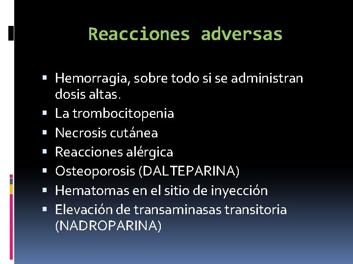 Reacciones adversas Hemorragia, sobre todo si se administran dosis altas. La trombocitopenia Necrosis cutánea