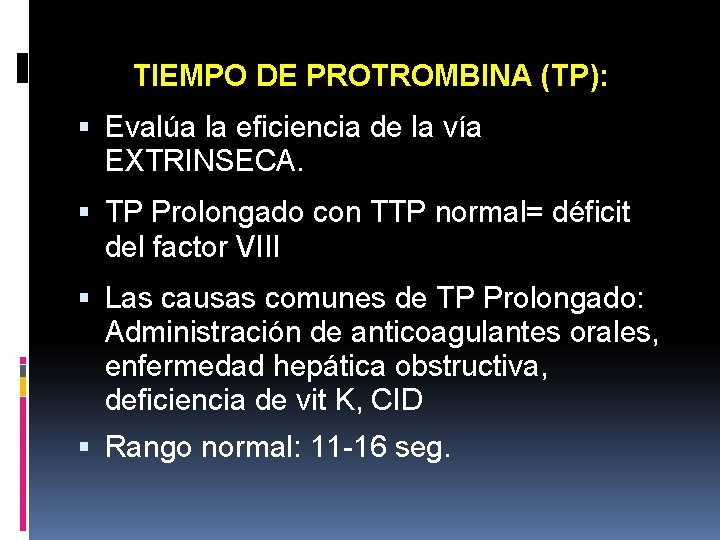 TIEMPO DE PROTROMBINA (TP): Evalúa la eficiencia de la vía EXTRINSECA. TP Prolongado con