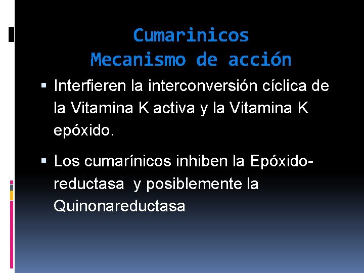 Cumarinicos Mecanismo de acción Interfieren la interconversión cíclica de la Vitamina K activa y