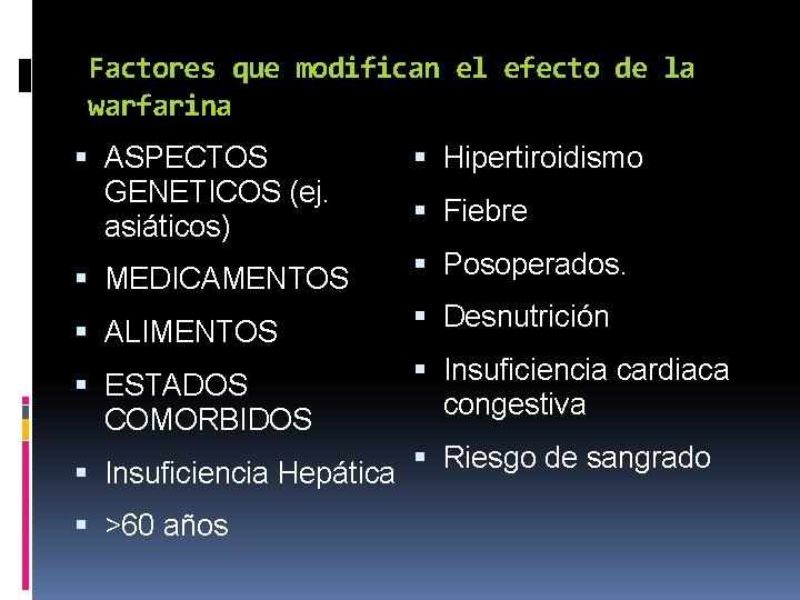 Factores que modifican el efecto de la warfarina ASPECTOS GENETICOS (ej. asiáticos) MEDICAMENTOS ALIMENTOS