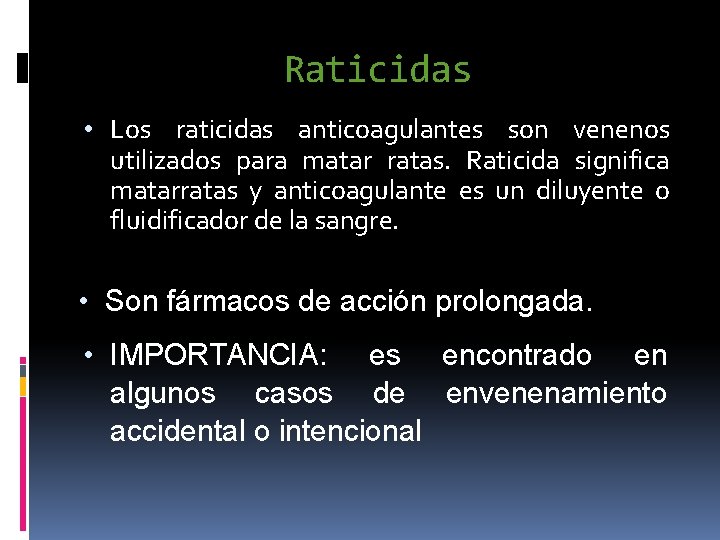 Raticidas • Los raticidas anticoagulantes son venenos utilizados para matar ratas. Raticida significa matarratas