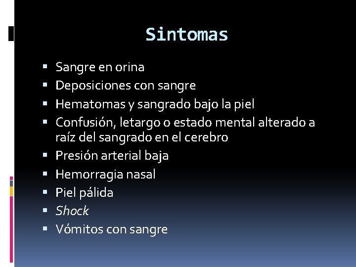 Sintomas Sangre en orina Deposiciones con sangre Hematomas y sangrado bajo la piel Confusión,