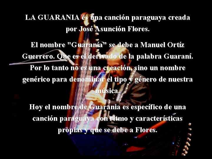 LA GUARANIA es una canción paraguaya creada por José Asunción Flores. El nombre "Guaranía"