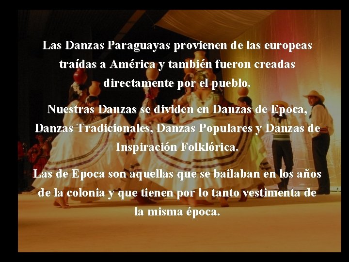 Las Danzas Paraguayas provienen de las europeas traídas a América y también fueron creadas