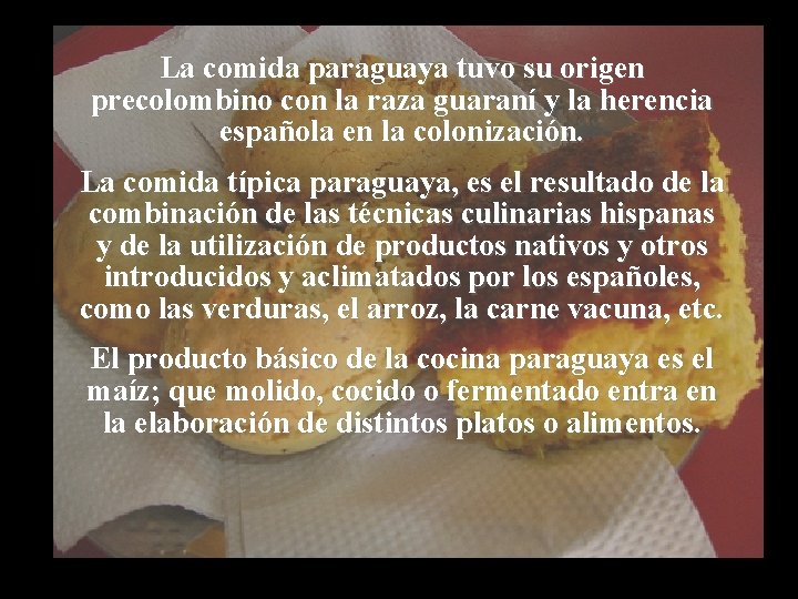 La comida paraguaya tuvo su origen precolombino con la raza guaraní y la herencia