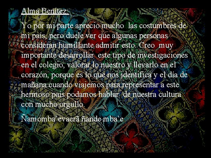 Alma Benítez: Yo por mi parte aprecio mucho las costumbres de mi país, pero