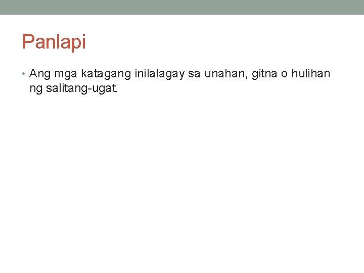 Panlapi • Ang mga katagang inilalagay sa unahan, gitna o hulihan ng salitang-ugat. Panlapi • Ang mga katagang inilalagay sa unahan, gitna o hulihan ng salitang-ugat.
