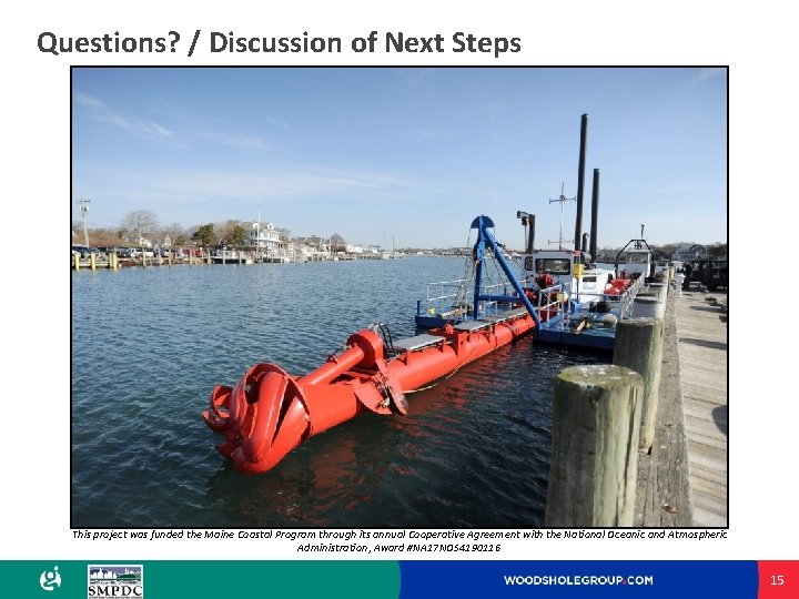 Questions? / Discussion of Next Steps This project was funded the Maine Coastal Program