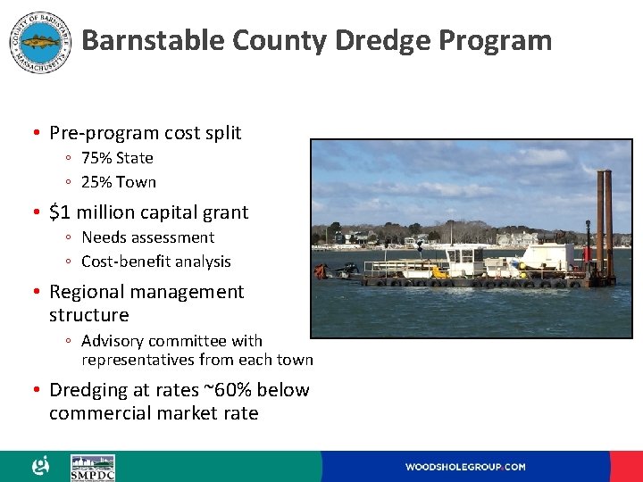 Barnstable County Dredge Program • Pre-program cost split ◦ 75% State ◦ 25% Town