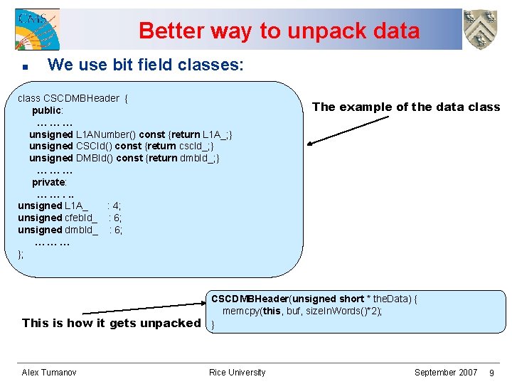 Better way to unpack data n We use bit field classes: class CSCDMBHeader {