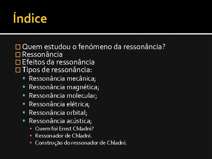 Índice � Quem estudou o fenómeno da ressonância? � Ressonância � Efeitos da ressonância