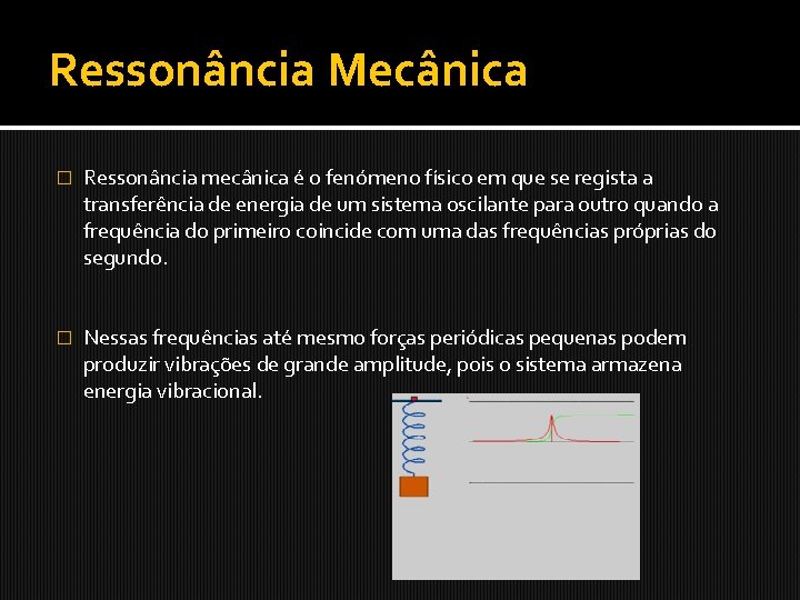 Ressonância Mecânica � Ressonância mecânica é o fenómeno físico em que se regista a