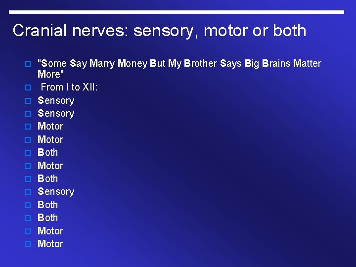 Cranial nerves: sensory, motor or both o "Some Say Marry Money But My Brother