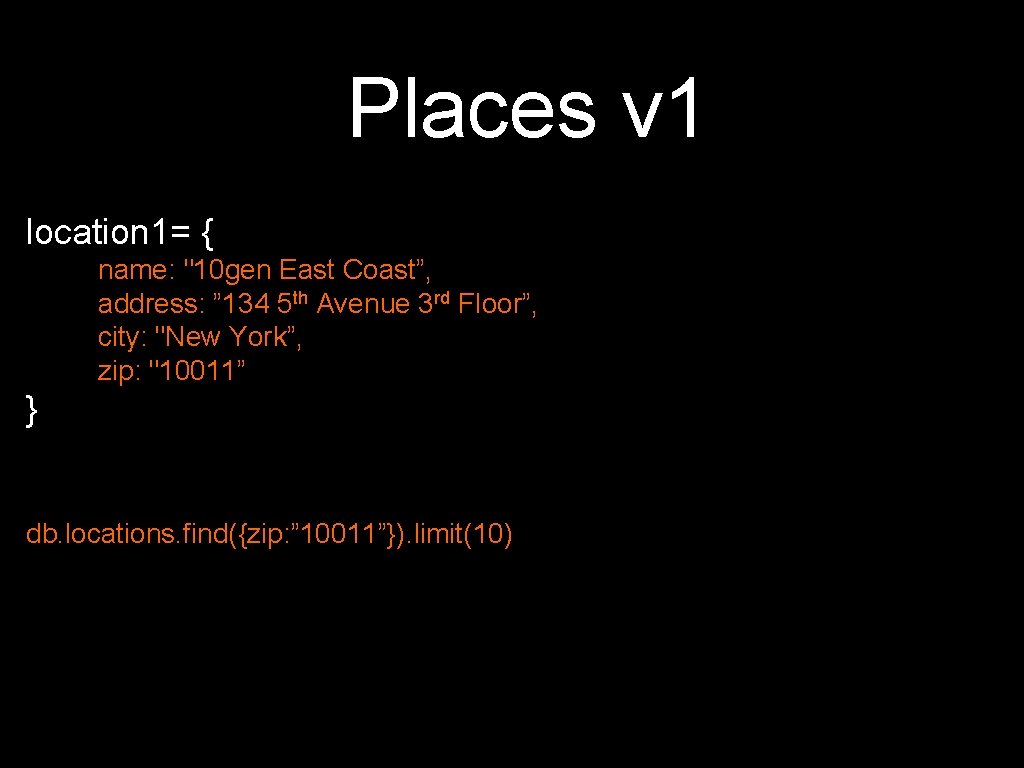 Places v 1 location 1= { name: "10 gen East Coast”, address: ” 134