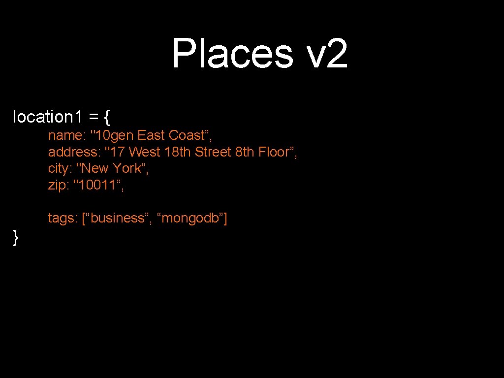 Places v 2 location 1 = { name: "10 gen East Coast”, address: "17