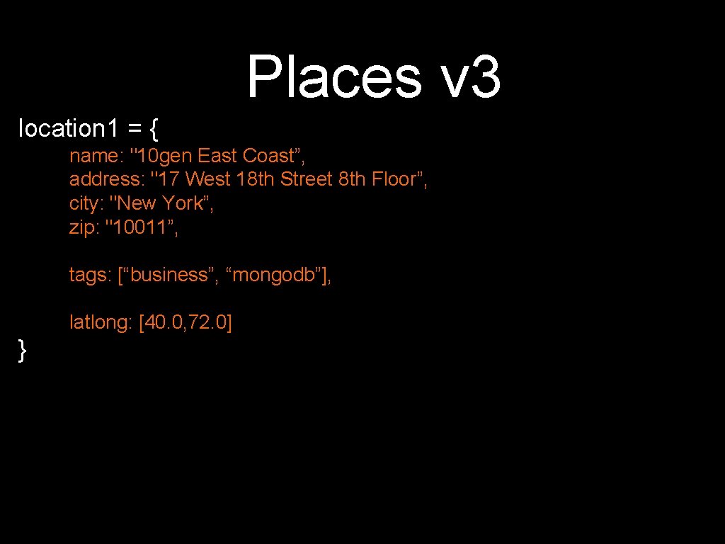 Places v 3 location 1 = { name: "10 gen East Coast”, address: "17