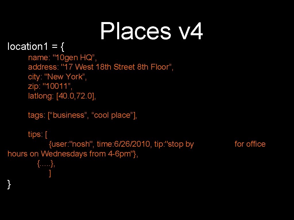 location 1 = { Places v 4 name: "10 gen HQ”, address: "17 West