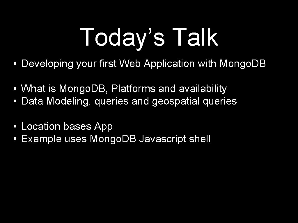 Today’s Talk • Developing your first Web Application with Mongo. DB • What is