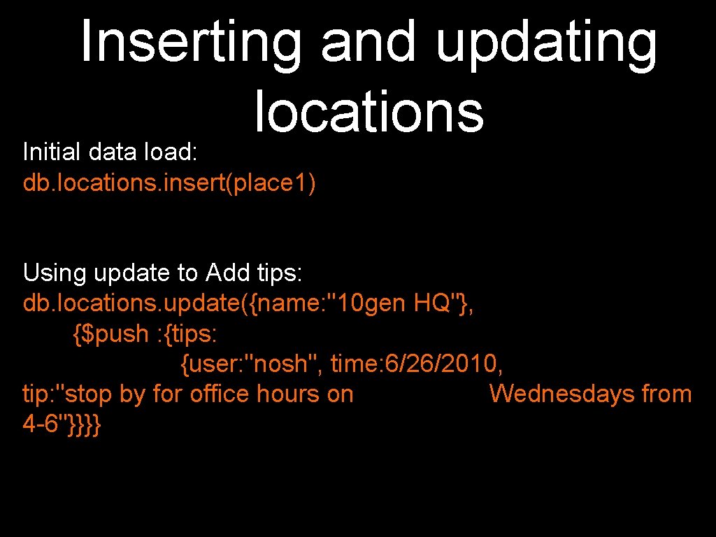 Inserting and updating locations Initial data load: db. locations. insert(place 1) Using update to