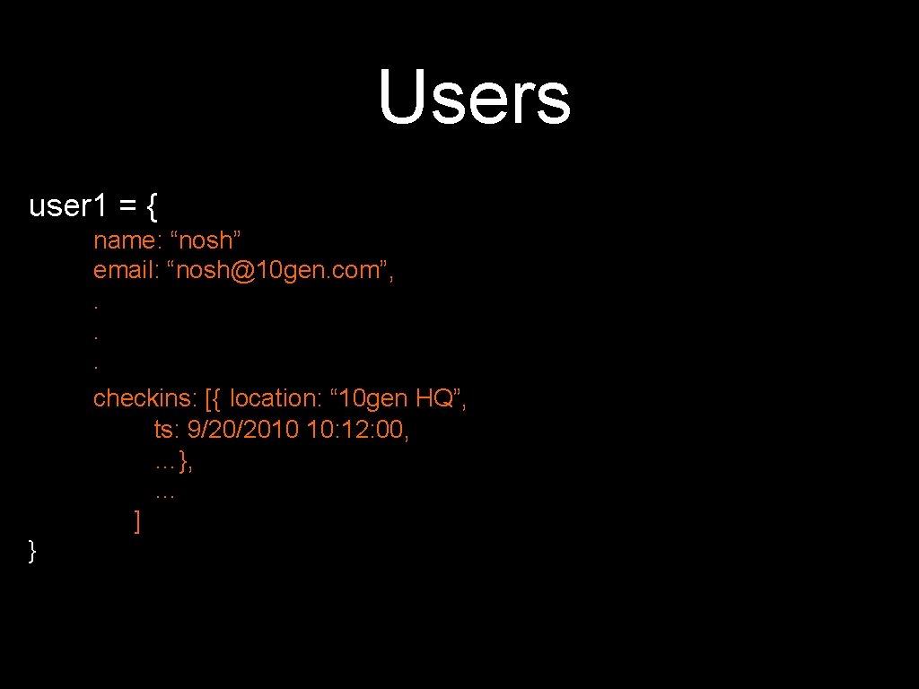 Users user 1 = { name: “nosh” email: “nosh@10 gen. com”, . . .