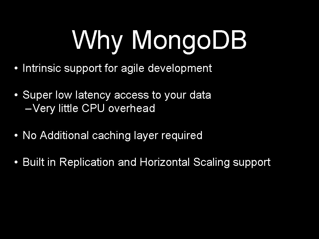 Why Mongo. DB • Intrinsic support for agile development • Super low latency access