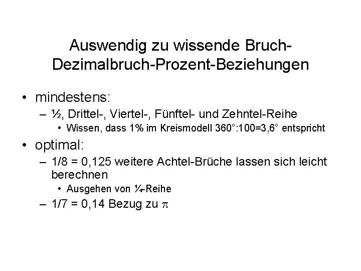 Auswendig zu wissende Bruch. Dezimalbruch-Prozent-Beziehungen • mindestens: – ½, Drittel-, Viertel-, Fünftel- und Zehntel-Reihe