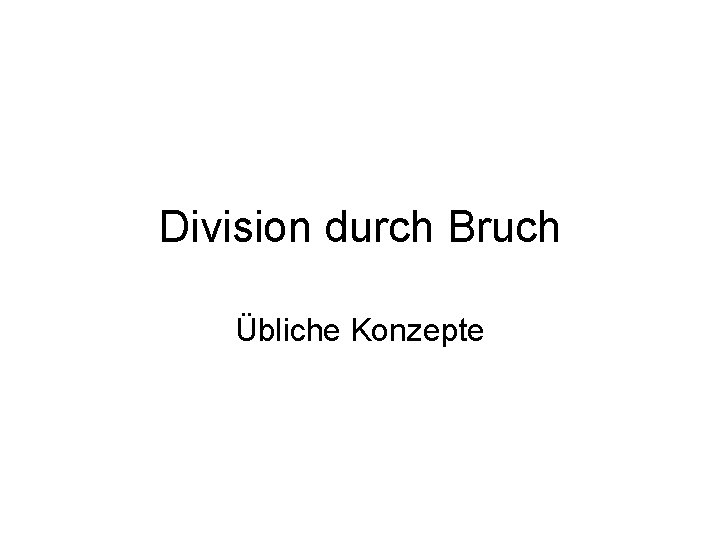 Division durch Bruch Übliche Konzepte 