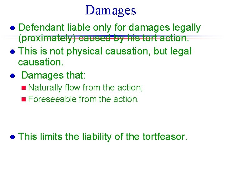 Damages Defendant liable only for damages legally (proximately) caused by his tort action. l