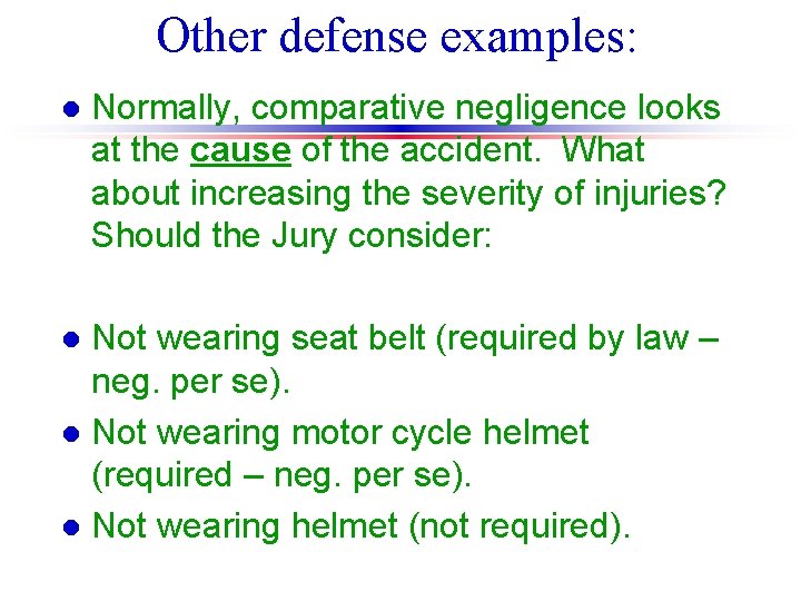 Other defense examples: l Normally, comparative negligence looks at the cause of the accident.