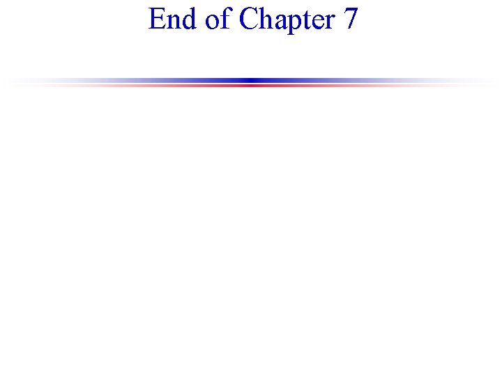 End of Chapter 7 