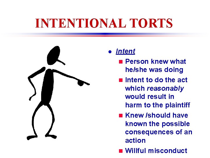 INTENTIONAL TORTS l Intent n Person knew what he/she was doing n Intent to